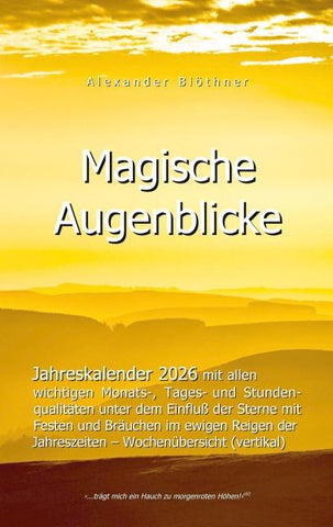 2026 Kalender Magische Augenblicke: Alltagsplaner mit allen wichtigen Monats-, Tages- und Stundenqualitäten unter dem Einfluss der Sterne