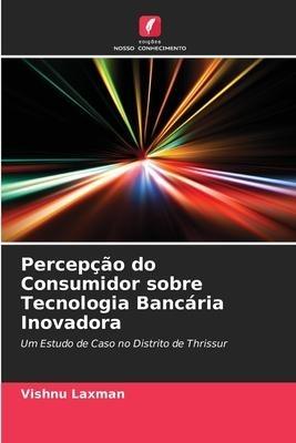 Percepção do Consumidor sobre Tecnologia Bancária Inovadora