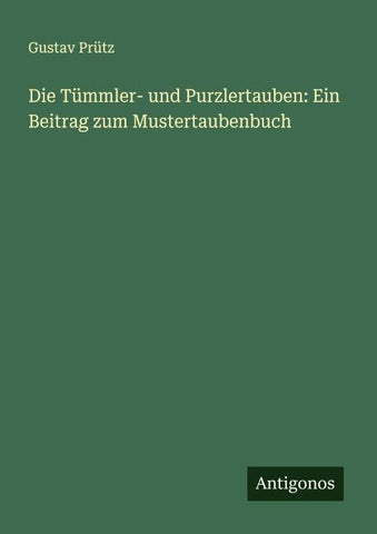 Die Tümmler- und Purzlertauben: Ein Beitrag zum Mustertaubenbuch