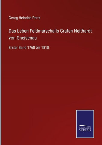 Das Leben Feldmarschalls Grafen Neithardt von Gneisenau