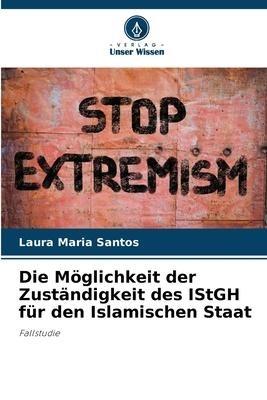 Die Möglichkeit der Zuständigkeit des IStGH für den Islamischen Staat