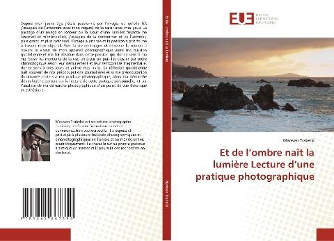 Et de l'ombre naît la lumière Lecture d'une pratique photographique