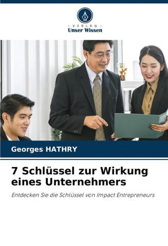 7 Schlüssel zur Wirkung eines Unternehmers