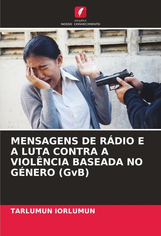 MENSAGENS DE RÁDIO E A LUTA CONTRA A VIOLÊNCIA BASEADA NO GÉNERO (GvB)