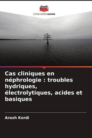 Cas cliniques en néphrologie : troubles hydriques, électrolytiques, acides et basiques