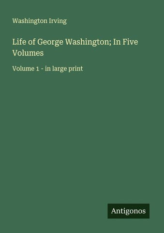 Life of George Washington; In Five Volumes