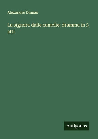 La signora dalle camelie: dramma in 5 atti