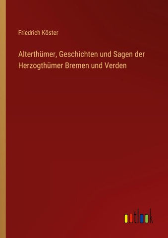 Alterthümer, Geschichten und Sagen der Herzogthümer Bremen und Verden