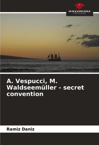 ¿. Vespucci, M. Waldseemüller - secret convention