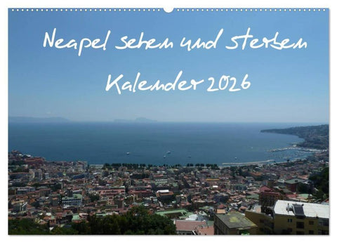 Neapel sehen und sterben (Wandkalender 2026 DIN A2 quer), CALVENDO Monatskalender