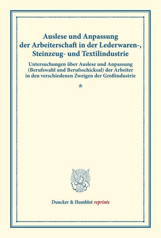 Auslese und Anpassung der Arbeiterschaft in der Lederwaren-, Steinzeug- und Textilindustrie.