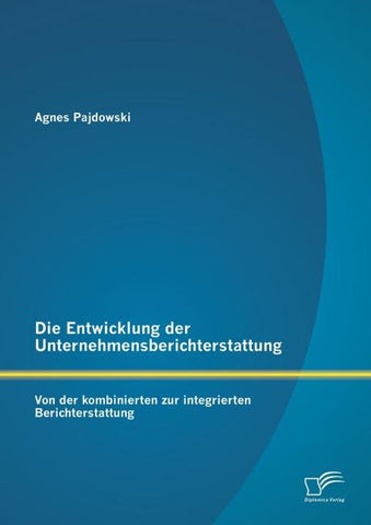 Die Entwicklung der Unternehmensberichterstattung: Von der kombinierten zur integrierten Berichterstattung