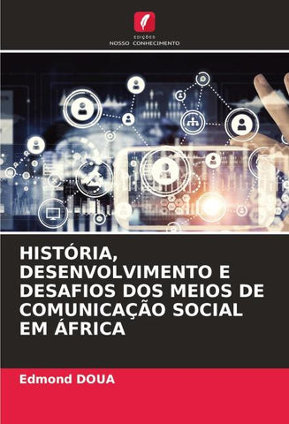 HISTÓRIA, DESENVOLVIMENTO E DESAFIOS DOS MEIOS DE COMUNICAÇÃO SOCIAL EM ÁFRICA