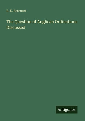 The Question of Anglican Ordinations Discussed