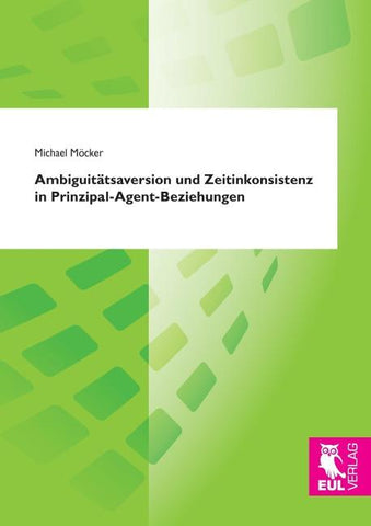 Ambiguitätsaversion und Zeitinkonsistenz in Prinzipal-Agent-Beziehungen