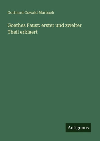 Goethes Faust: erster und zweiter Theil erklaert