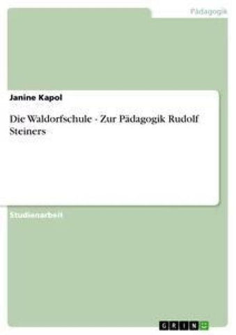 Die Waldorfschule - Zur Pädagogik Rudolf Steiners