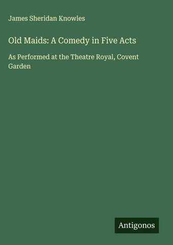 Old Maids: A Comedy in Five Acts