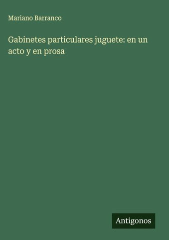 Gabinetes particulares juguete: en un acto y en prosa
