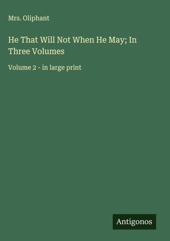 He That Will Not When He May; In Three Volumes