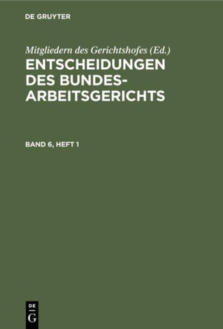 Entscheidungen des Bundesarbeitsgerichts / Entscheidungen des Bundesarbeitsgerichts. Band 6, Heft 1