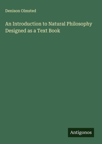 An Introduction to Natural Philosophy Designed as a Text Book