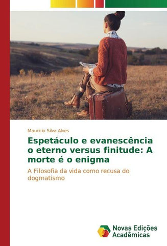 Espetáculo e evanescência o eterno versus finitude: A morte é o enigma