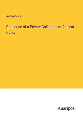 Catalogue of a Private Collection of Ancient Coins
