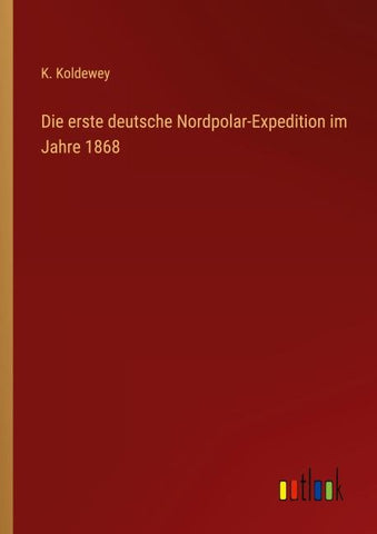 Die erste deutsche Nordpolar-Expedition im Jahre 1868