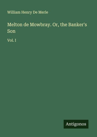 Melton de Mowbray. Or, the Banker's Son