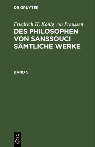 Des Philosophen von Sanssouci sämtliche Werke. Band 5