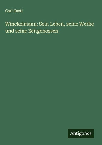 Winckelmann: Sein Leben, seine Werke und seine Zeitgenossen