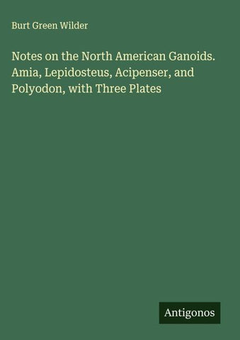 Notes on the North American Ganoids. Amia, Lepidosteus, Acipenser, and Polyodon, with Three Plates