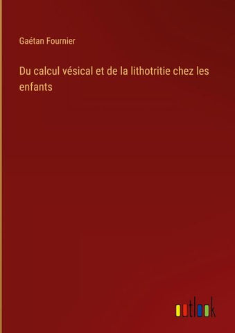 Du calcul vésical et de la lithotritie chez les enfants