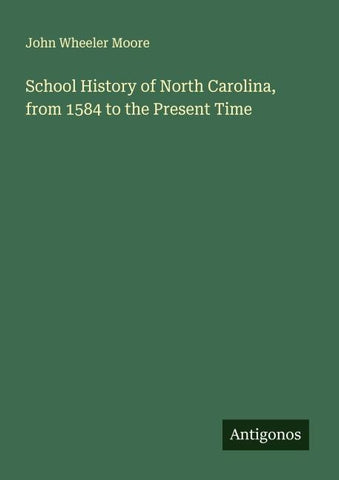 School History of North Carolina, from 1584 to the Present Time