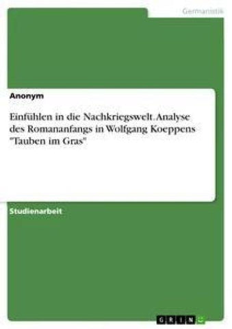Einfühlen in die Nachkriegswelt. Analyse des Romananfangs in Wolfgang Koeppens "Tauben im Gras"