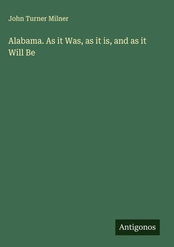 Alabama. As it Was, as it is, and as it Will Be