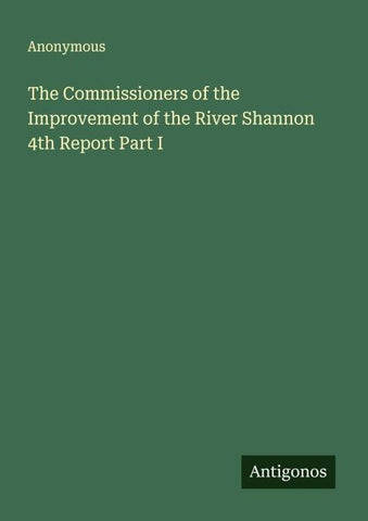 The Commissioners of the Improvement of the River Shannon 4th Report Part I