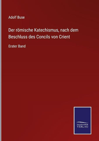 Der römische Katechismus, nach dem Beschluss des Concils von Crient