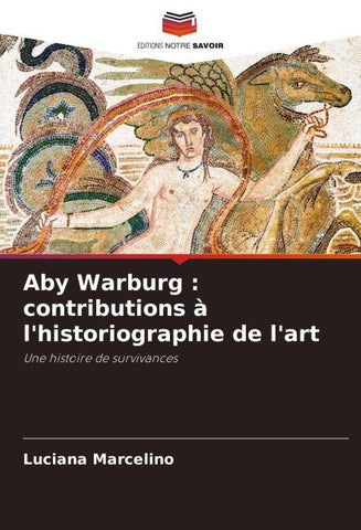 Aby Warburg : contributions à l'historiographie de l'art