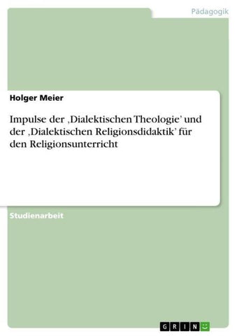 Impulse der 'Dialektischen Theologie' und der 'Dialektischen Religionsdidaktik' für den Religionsunterricht