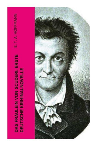 Das Fräulein von Scuderi: Erste deutsche Kriminalnovelle