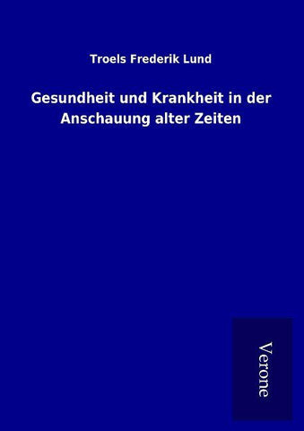 Gesundheit und Krankheit in der Anschauung alter Zeiten