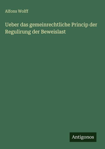Ueber das gemeinrechtliche Princip der Regulirung der Beweislast