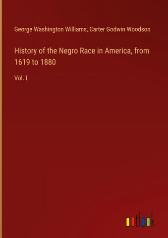 History of the Negro Race in America, from 1619 to 1880