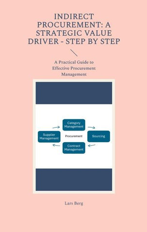 Indirect Procurement: A Strategic Value Driver - Step by Step