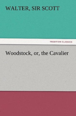 Woodstock, or, the Cavalier