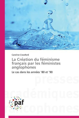 La Cre¿ation du fe¿minisme franc¿ais par les fe¿ministes anglophones