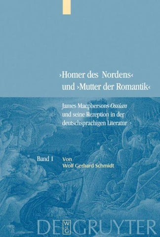 "Homer des Nordens" und "Mutter der Romantik" / Bd. 1: James Macphersons Ossian, zeitgenössische Diskurse und die Frühphase der deutschen Rezeption. Bd. 2: Die Haupt- und Spätphase der deutschen Rezeption. Bibliographie internationaler Quellentexte und Fo