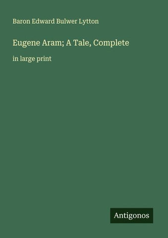 Eugene Aram; A Tale, Complete